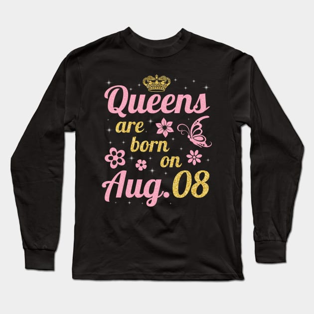 Queens Are Born On August 08 Happy Birthday To Me You Nana Mommy Sister Wife Daughter Long Sleeve T-Shirt by joandraelliot